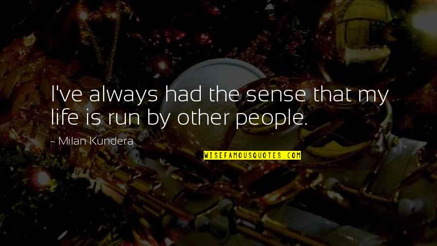 Swiss Proverbs Quotes By Milan Kundera: I've always had the sense that my life
