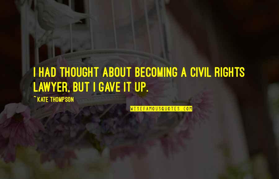 Switch Brain Off Quotes By Kate Thompson: I had thought about becoming a civil rights