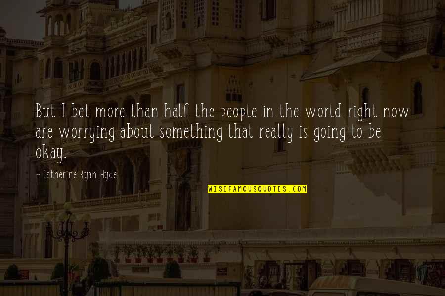 Switch Human Race Quotes By Catherine Ryan Hyde: But I bet more than half the people Switch Human Race Quotes By Catherine Ryan Hyde: But I bet more than half the people