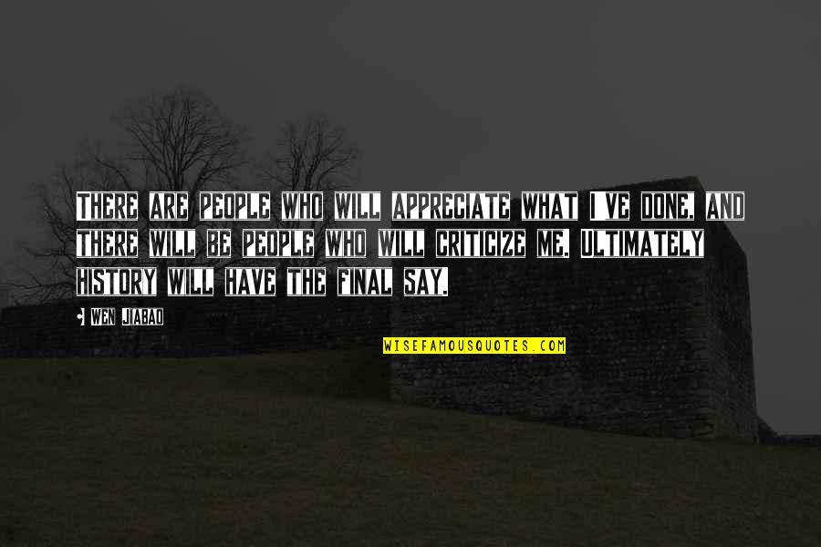 Switch Human Race Quotes By Wen Jiabao: There are people who will appreciate what I've Switch Human Race Quotes By Wen Jiabao: There are people who will appreciate what I've