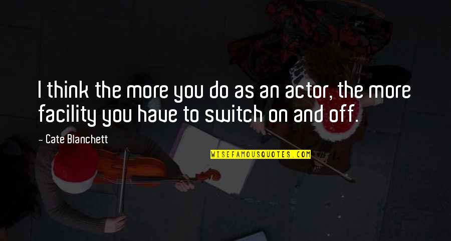 Switch It Up Quotes By Cate Blanchett: I think the more you do as an