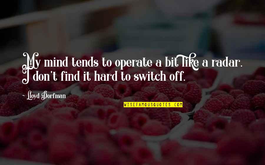 Switch It Up Quotes By Lloyd Dorfman: My mind tends to operate a bit like