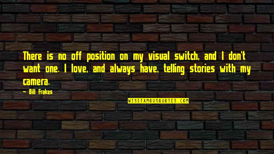 Switch Quotes By Bill Frakes: There is no off position on my visual