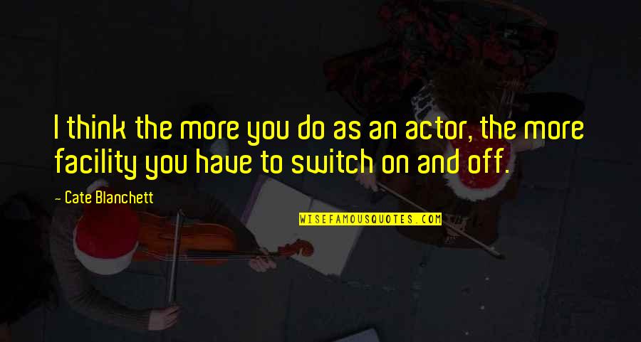 Switch Quotes By Cate Blanchett: I think the more you do as an