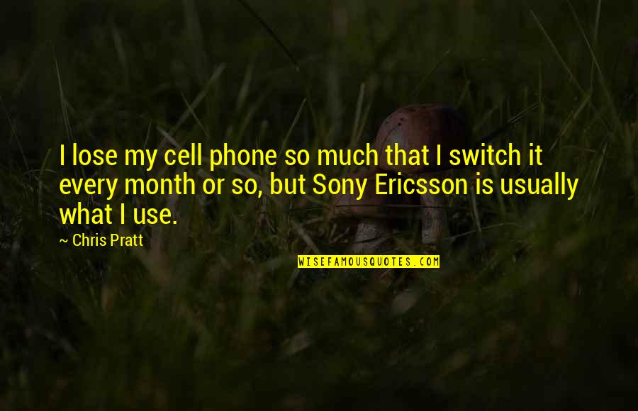 Switch Quotes By Chris Pratt: I lose my cell phone so much that