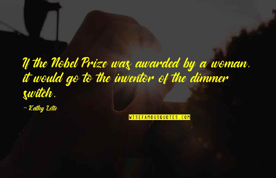 Switch Quotes By Kathy Lette: If the Nobel Prize was awarded by a