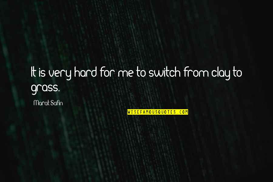 Switch Quotes By Marat Safin: It is very hard for me to switch