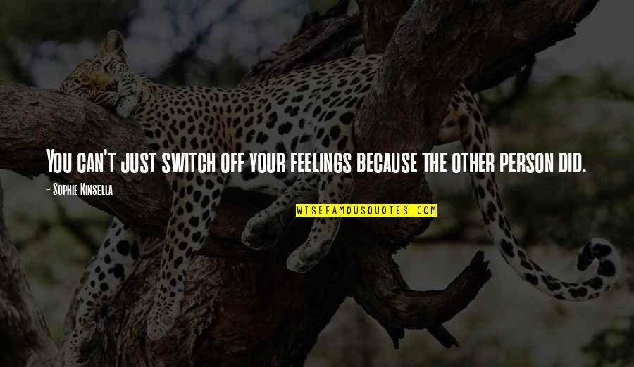 Switch Quotes By Sophie Kinsella: You can't just switch off your feelings because