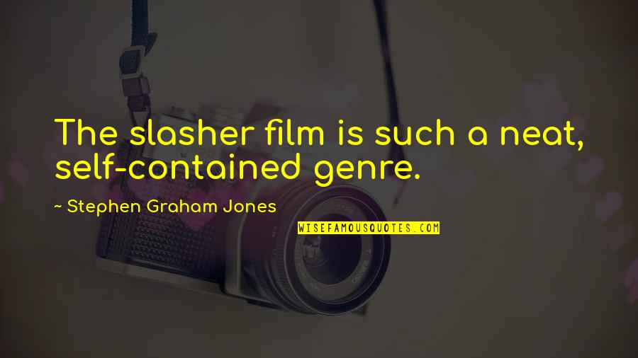 Switchbacks Exercise Quotes By Stephen Graham Jones: The slasher film is such a neat, self-contained Switchbacks Exercise Quotes By Stephen Graham Jones: The slasher film is such a neat, self-contained