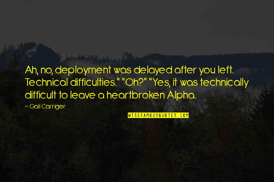 Switchblade Sam Quotes By Gail Carriger: Ah, no, deployment was delayed after you left. Switchblade Sam Quotes By Gail Carriger: Ah, no, deployment was delayed after you left.