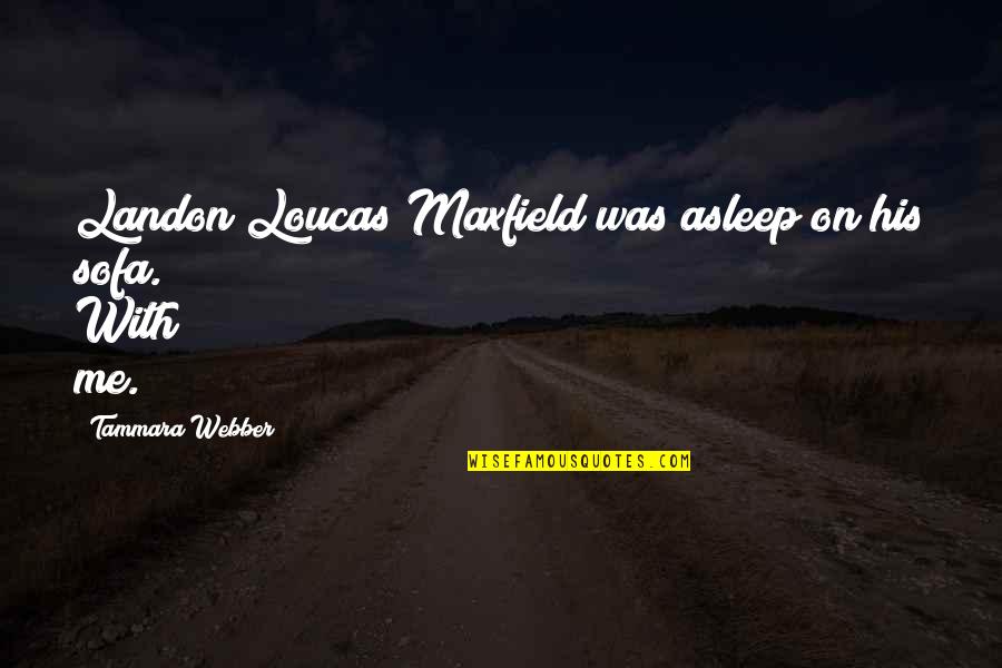 Switchblade Sam Quotes By Tammara Webber: Landon Loucas Maxfield was asleep on his sofa.