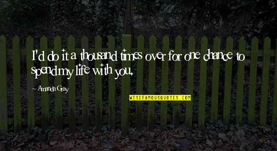 Switchblades Knives Quotes By Amanda Gray: I'd do it a thousand times over for