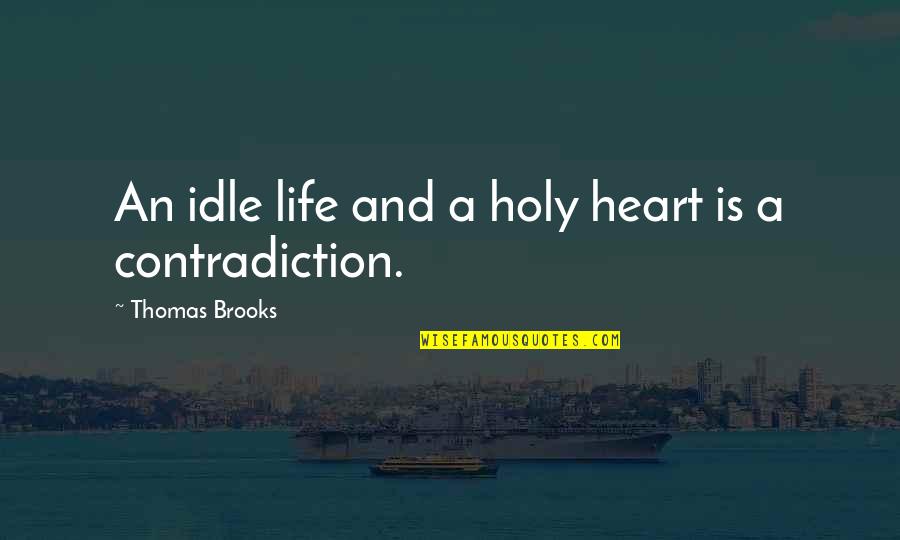 Switchblades Knives Quotes By Thomas Brooks: An idle life and a holy heart is Switchblades Knives Quotes By Thomas Brooks: An idle life and a holy heart is