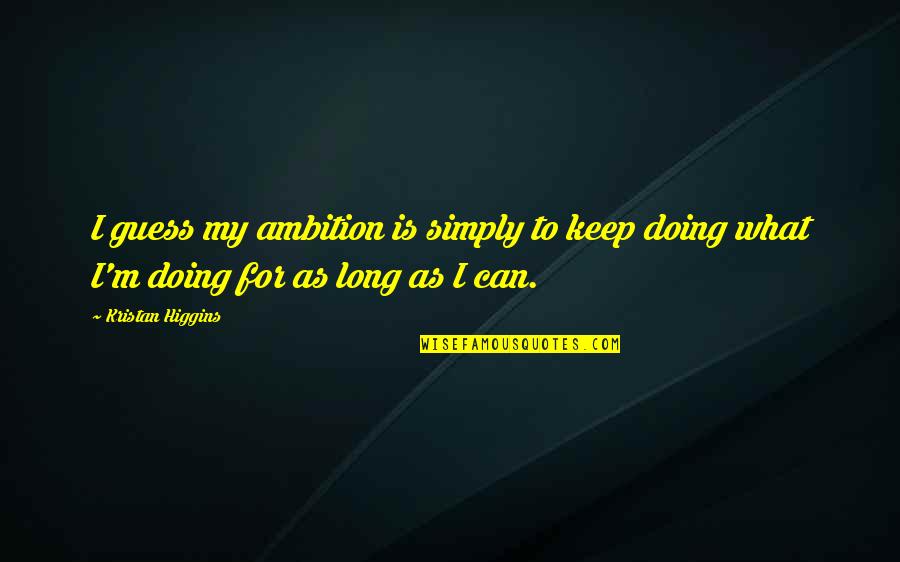 Switchboard Phone Quotes By Kristan Higgins: I guess my ambition is simply to keep