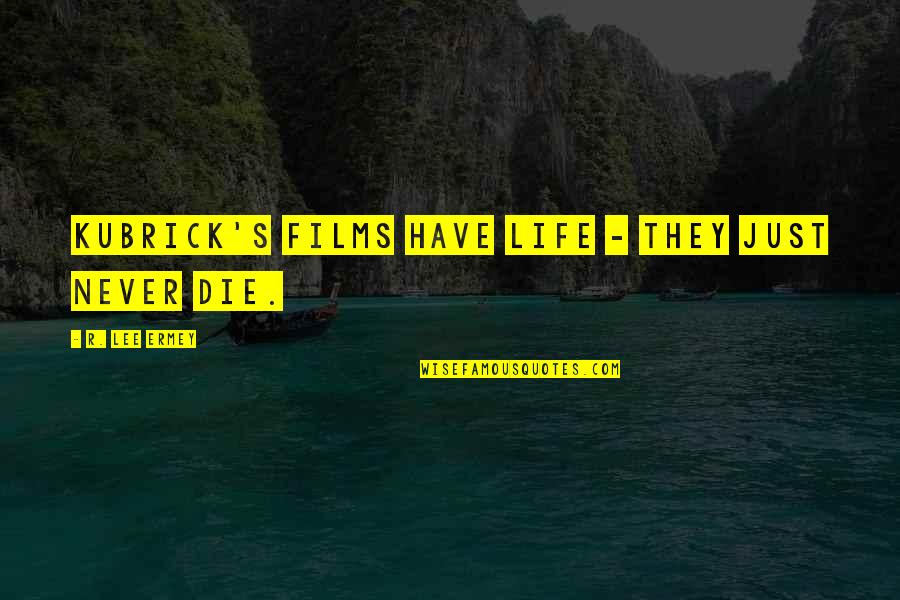 Switchboard Phone Quotes By R. Lee Ermey: Kubrick's films have life - they just never