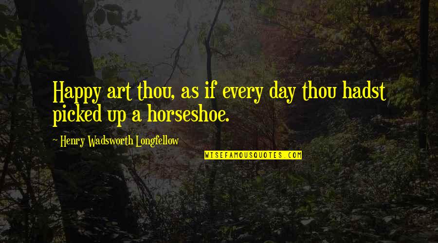 Switched At Birth Bay And Emmett Quotes By Henry Wadsworth Longfellow: Happy art thou, as if every day thou