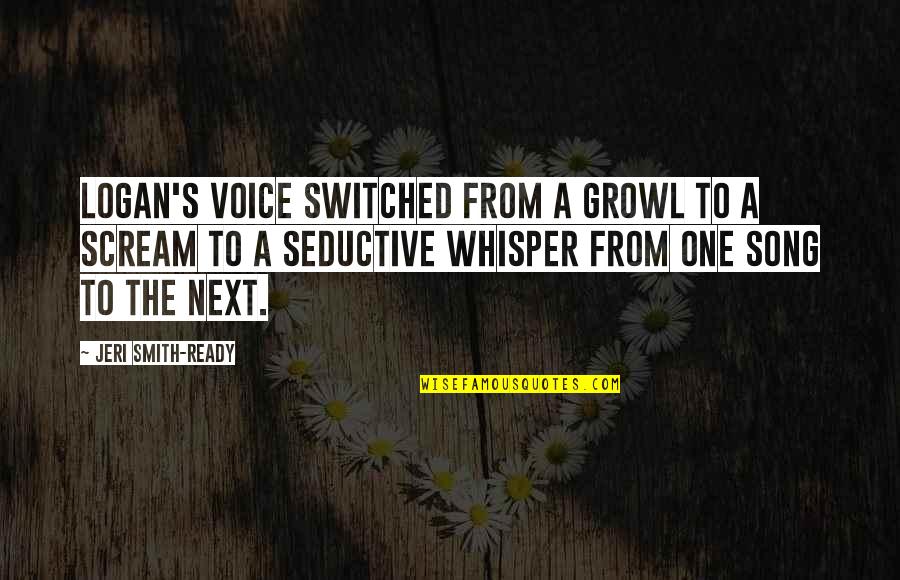 Switched Off Quotes By Jeri Smith-Ready: Logan's voice switched from a growl to a