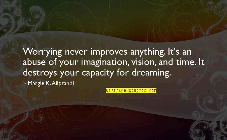 Switcheroo Markers Quotes By Margie K. Aliprandi: Worrying never improves anything. It's an abuse of
