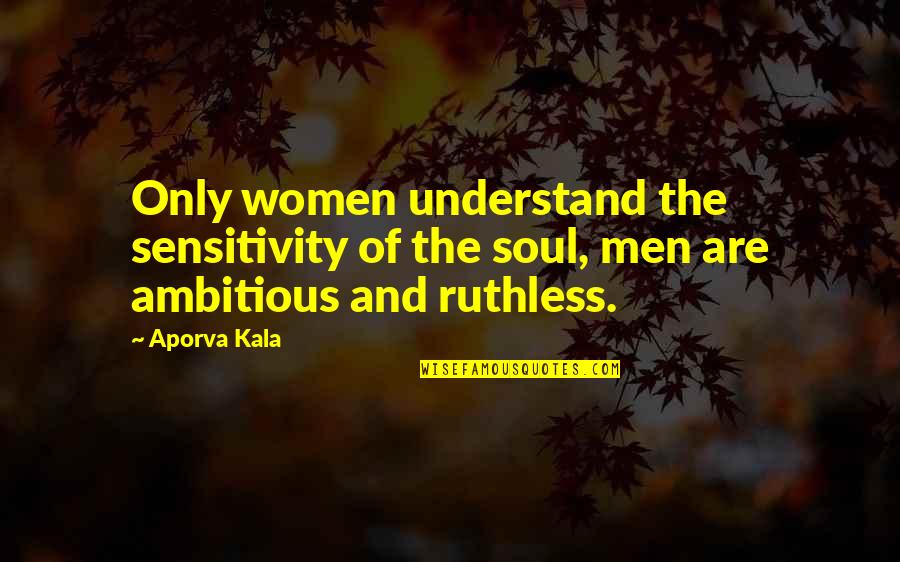 Switchfoot Fading West Quotes By Aporva Kala: Only women understand the sensitivity of the soul,