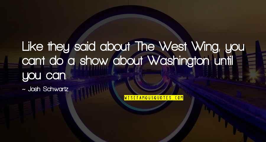 Switchfoot Ocean Quotes By Josh Schwartz: Like they said about The West Wing, you Switchfoot Ocean Quotes By Josh Schwartz: Like they said about The West Wing, you