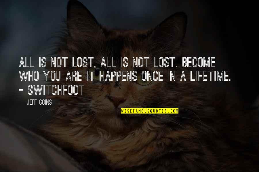 Switchfoot Quotes By Jeff Goins: All is not lost, all is not lost.