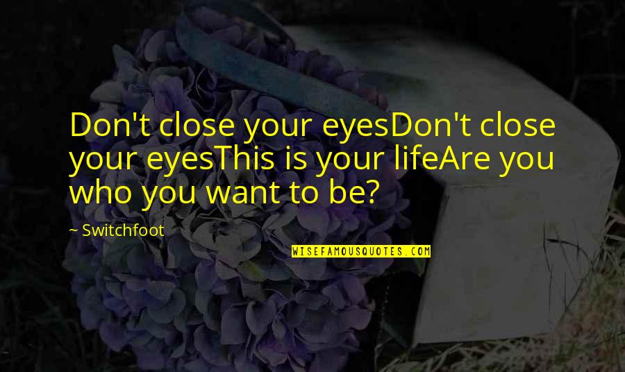 Switchfoot Quotes By Switchfoot: Don't close your eyesDon't close your eyesThis is