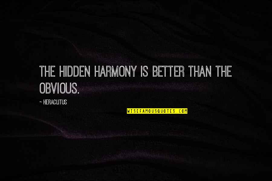 Switching Friends Quotes By Heraclitus: The hidden harmony is better than the obvious.