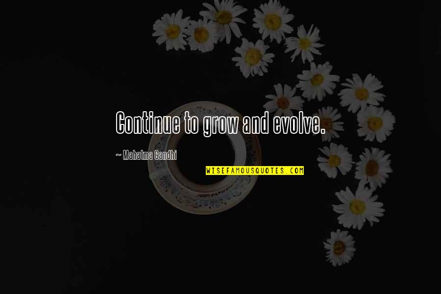 Switching Off Emotions Quotes By Mahatma Gandhi: Continue to grow and evolve.