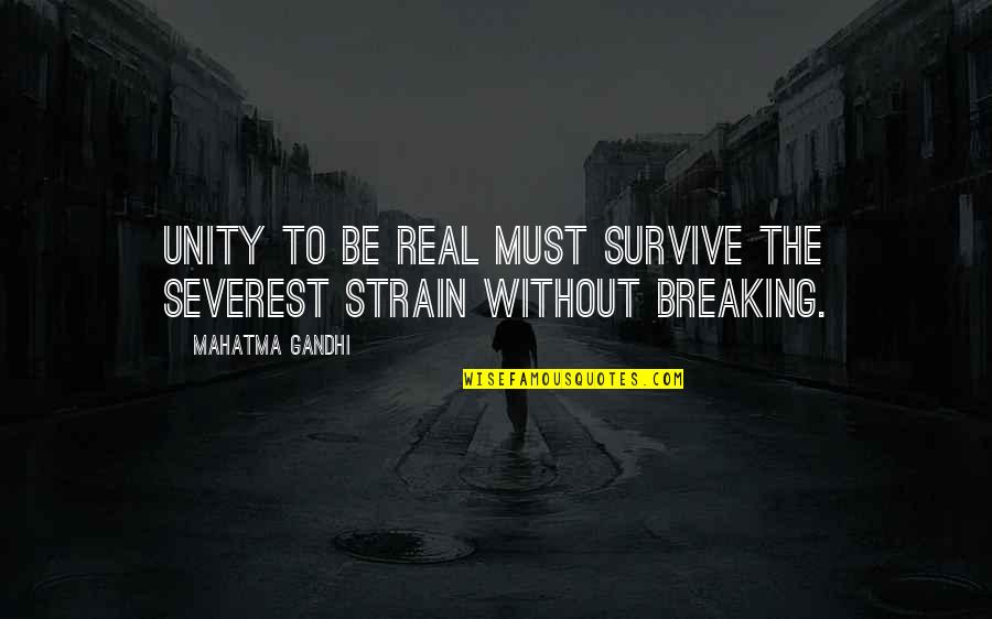 Switchmans Nightmare Quotes By Mahatma Gandhi: Unity to be real must survive the severest