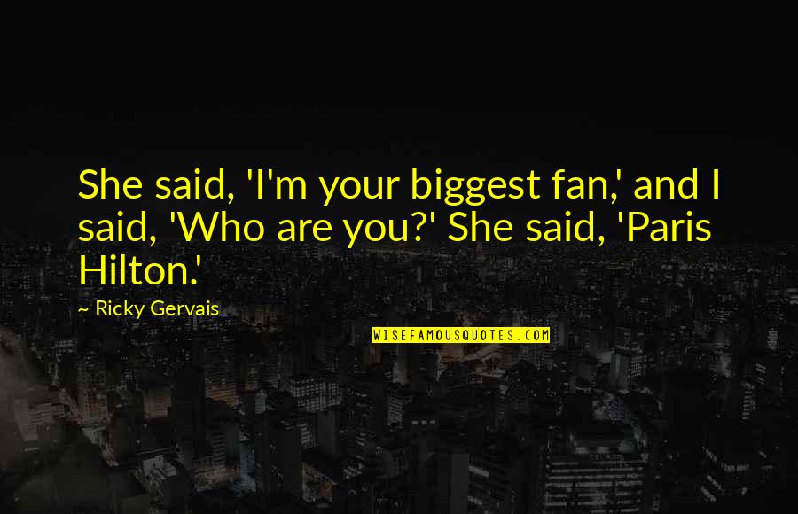Switchmans Nightmare Quotes By Ricky Gervais: She said, 'I'm your biggest fan,' and I