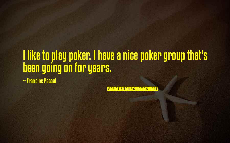 Swithin's Quotes By Francine Pascal: I like to play poker. I have a
