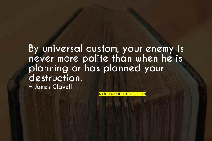 Swithin's Quotes By James Clavell: By universal custom, your enemy is never more