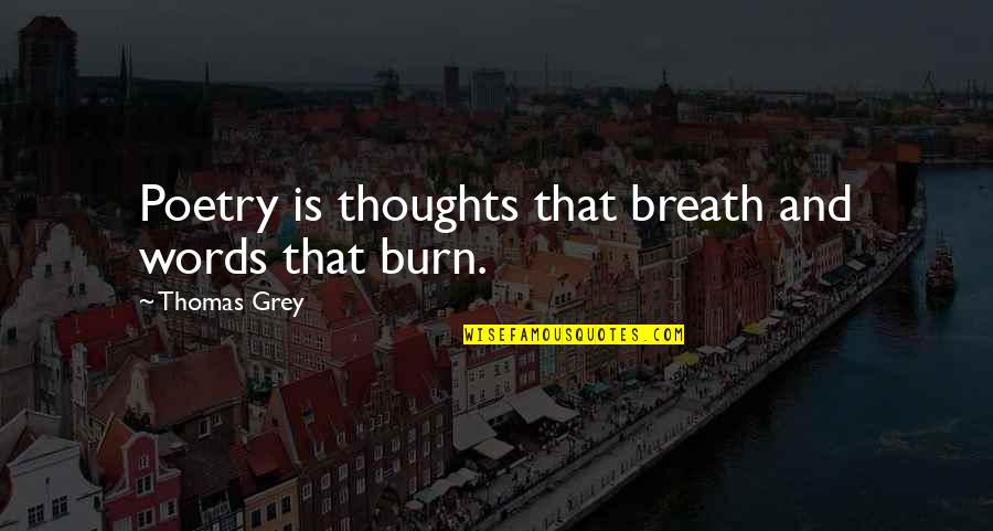 Swithin's Quotes By Thomas Grey: Poetry is thoughts that breath and words that