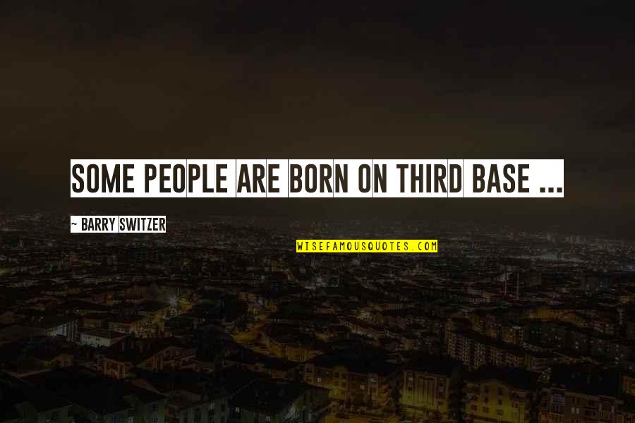 Switzer Quotes By Barry Switzer: Some people are born on third base ... Switzer Quotes By Barry Switzer: Some people are born on third base ...