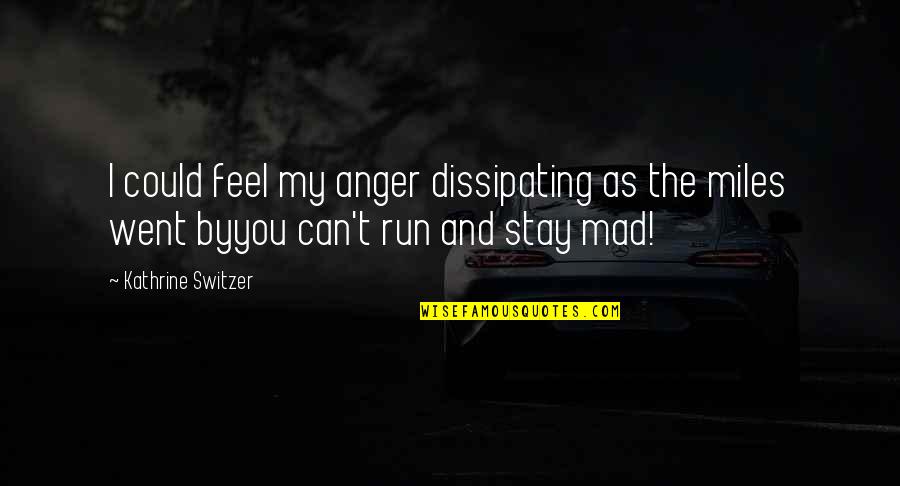 Switzer Quotes By Kathrine Switzer: I could feel my anger dissipating as the Switzer Quotes By Kathrine Switzer: I could feel my anger dissipating as the