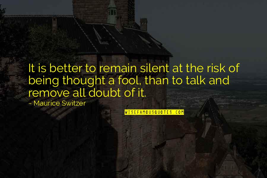 Switzer Quotes By Maurice Switzer: It is better to remain silent at the Switzer Quotes By Maurice Switzer: It is better to remain silent at the
