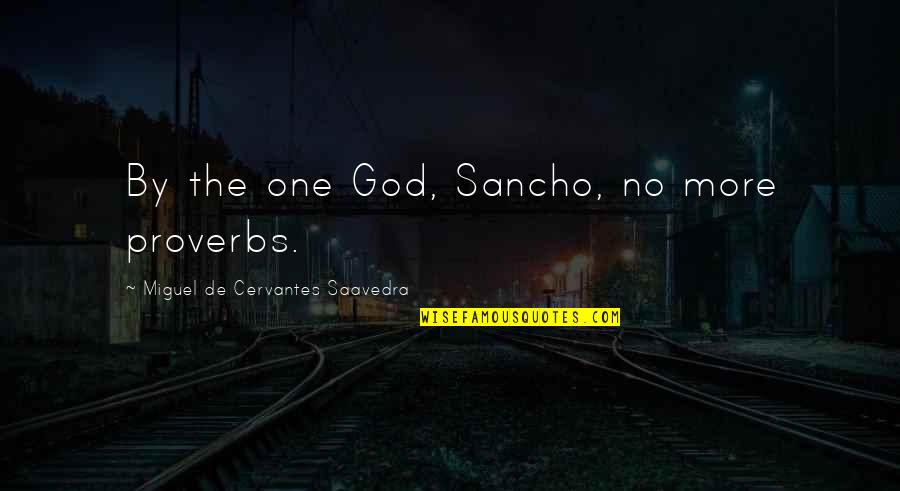 Switzer Quotes By Miguel De Cervantes Saavedra: By the one God, Sancho, no more proverbs. Switzer Quotes By Miguel De Cervantes Saavedra: By the one God, Sancho, no more proverbs.
