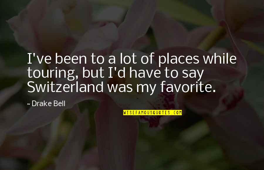 Switzerland Quotes By Drake Bell: I've been to a lot of places while