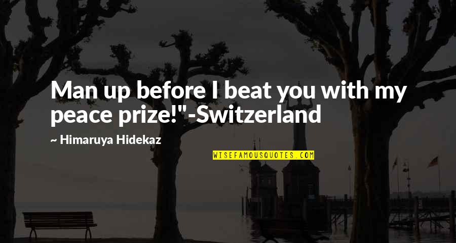 Switzerland Quotes By Himaruya Hidekaz: Man up before I beat you with my