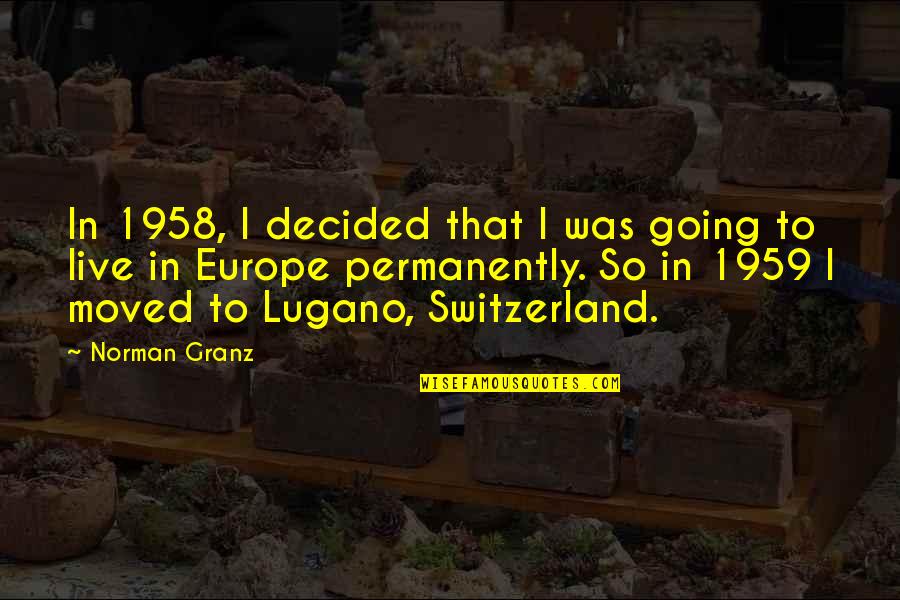 Switzerland Quotes By Norman Granz: In 1958, I decided that I was going
