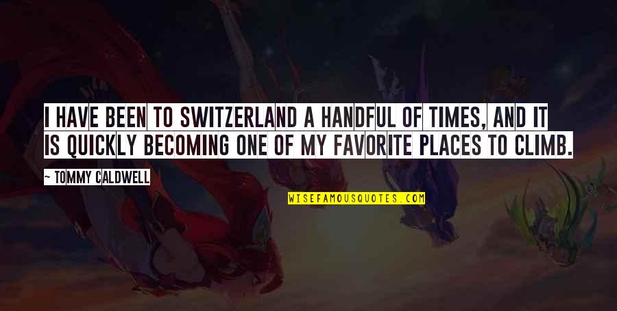 Switzerland Quotes By Tommy Caldwell: I have been to Switzerland a handful of