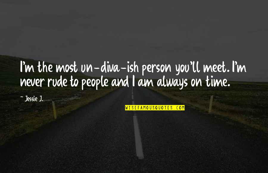 Switzerland Travel Quotes By Jessie J.: I'm the most un-diva-ish person you'll meet. I'm