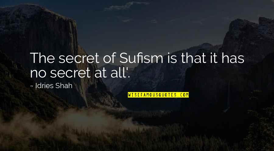Switzerlands Lake Quotes By Idries Shah: The secret of Sufism is that it has