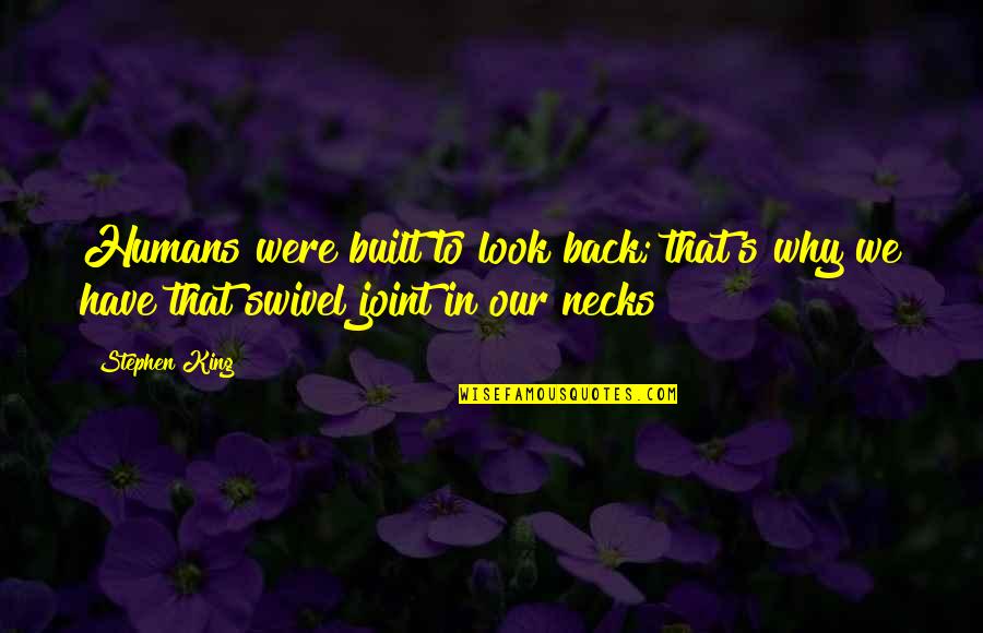 Swivel Quotes By Stephen King: Humans were built to look back; that's why