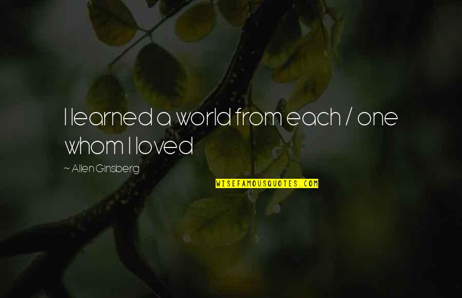 Swiveled Antonyms Quotes By Allen Ginsberg: I learned a world from each / one