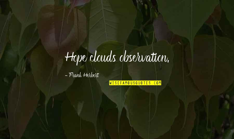 Swiveling Tv Quotes By Frank Herbert: Hope clouds observation.