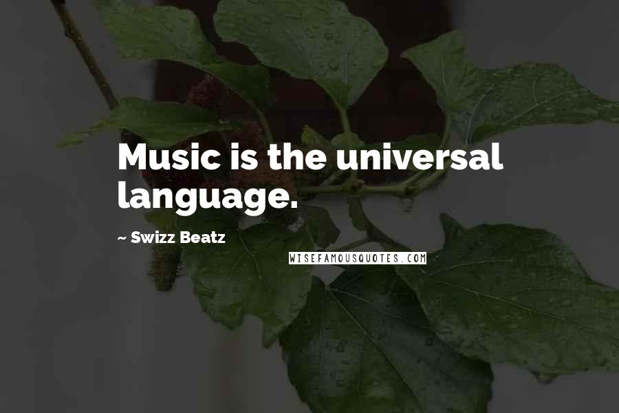 Swizz Beatz quotes: Music is the universal language.
