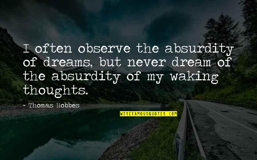Swoboda Inc Quotes By Thomas Hobbes: I often observe the absurdity of dreams, but