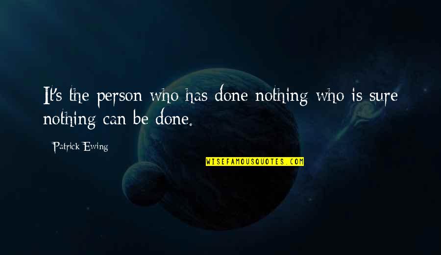 Swofford Quotes By Patrick Ewing: It's the person who has done nothing who