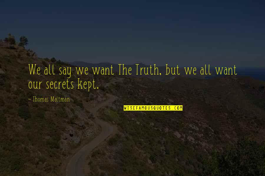 Swofford Quotes By Thomas Maltman: We all say we want The Truth, but Swofford Quotes By Thomas Maltman: We all say we want The Truth, but